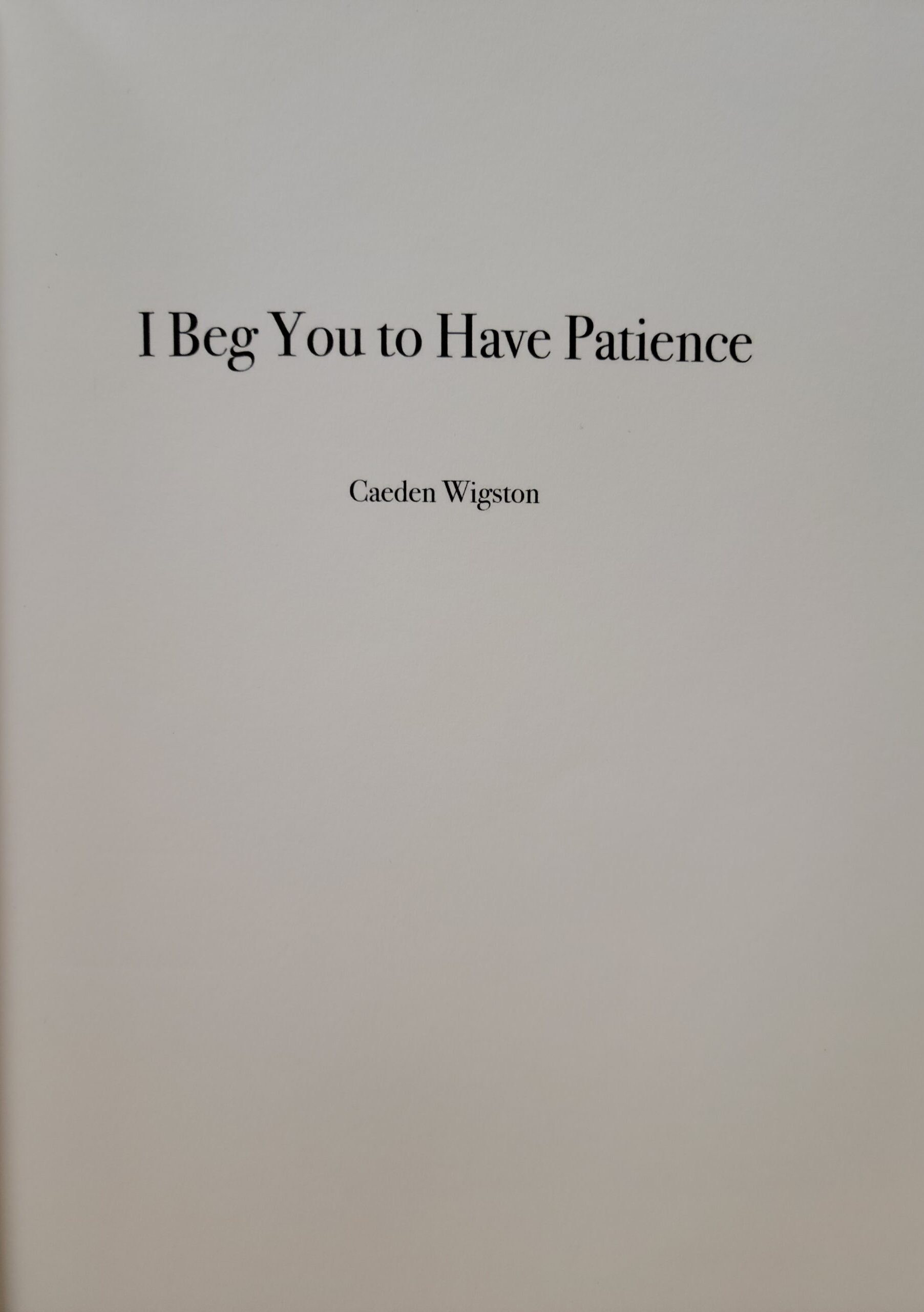 Photograph of front page of book I Beg You To Have Patience by Caeden Wigston